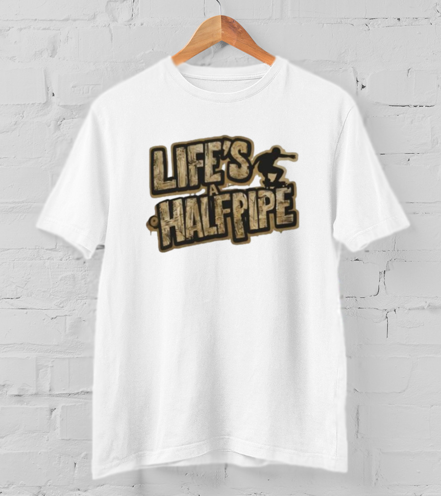 Skateboard Tricks Life’s A Halfpipe Urban Style Riding Adventure T-Shirt