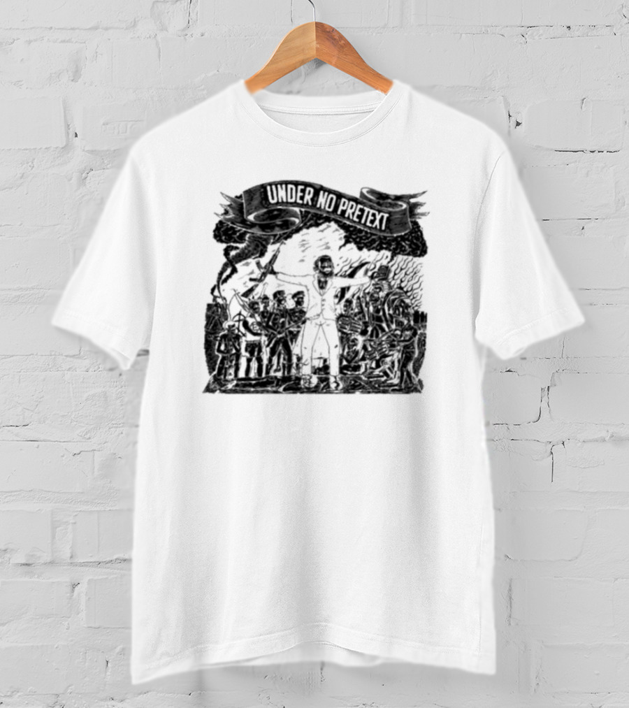 Under No Pretext Political Activism Protest Graphic Iconography T-Shirt
