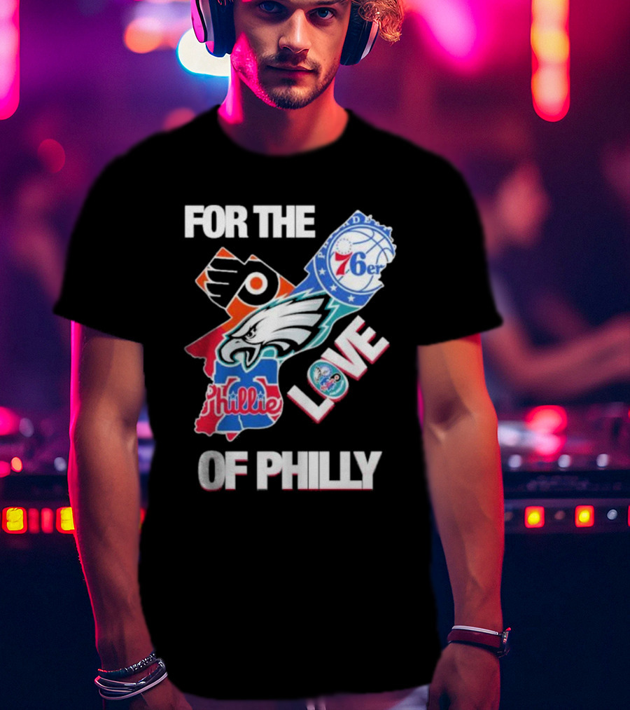 For The Love Of Philly Philadelphia Flyers 76ers Eagles Phillies Skyline T-Shirt