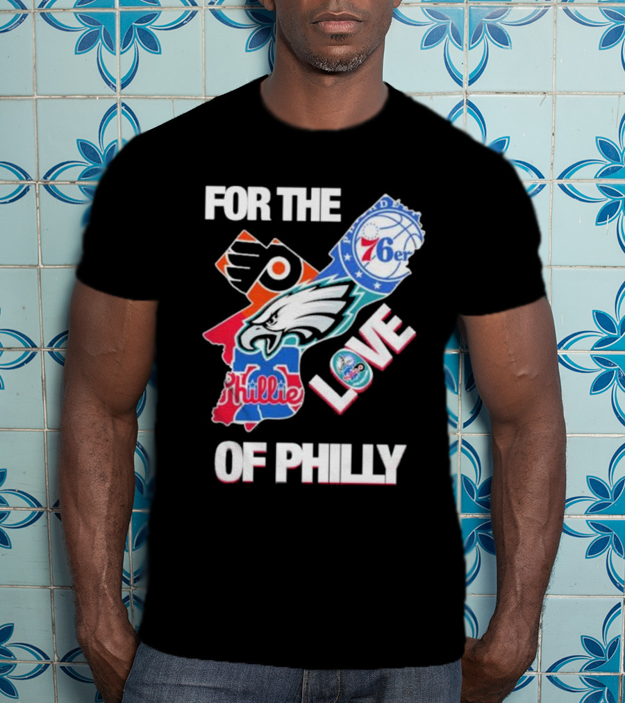 For The Love Of Philly Philadelphia Flyers 76ers Eagles Phillies Skyline T-Shirt
