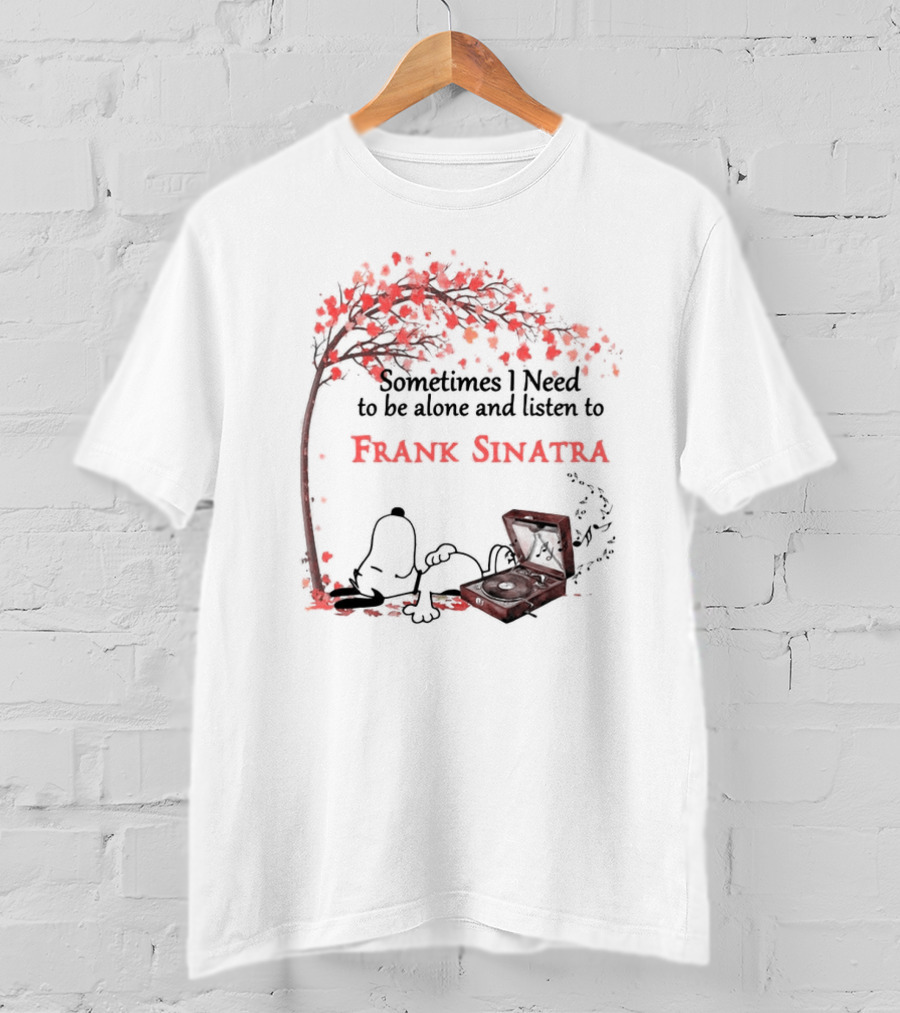 Snoopy Sometimes I Need To Be Alone And Listen To Frank Sinatra With Tree And Record Player T-Shirt
