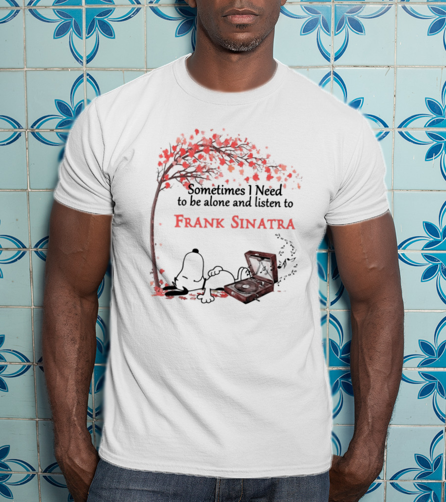 Snoopy Sometimes I Need To Be Alone And Listen To Frank Sinatra With Tree And Record Player T-Shirt