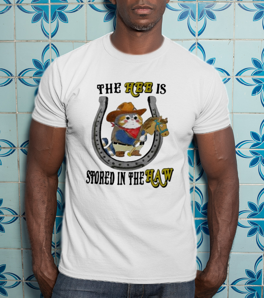 The Hee Is Stored In The Haw Cowboy Cat With Hobby Horse And Horseshoe T-Shirt