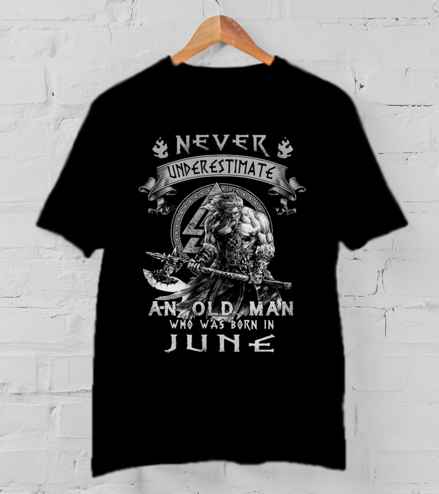 Never Underestimate A Viking Old Man Born In June T-Shirt