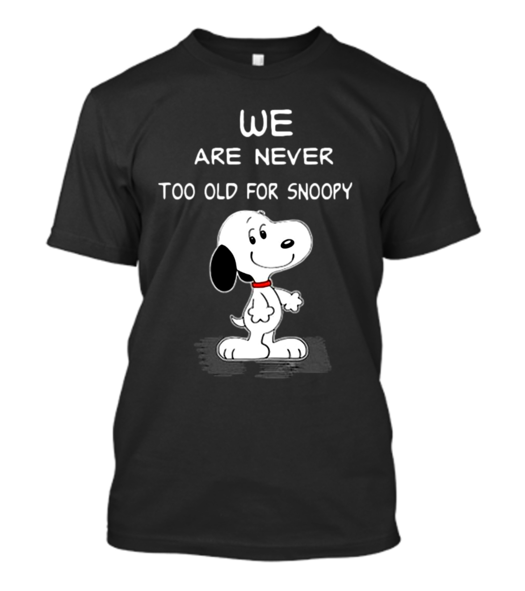 We Are Never Too Old For Snoopy Peanuts Classic Cartoon Humor T-Shirt
