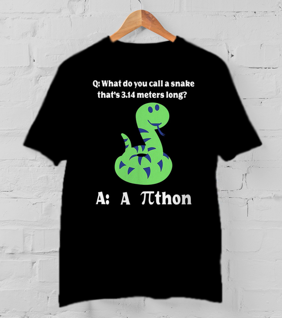 Q: What Do You Call A Snake That’s 3.14 Meters Long? A: A Pi-thon T-Shirt