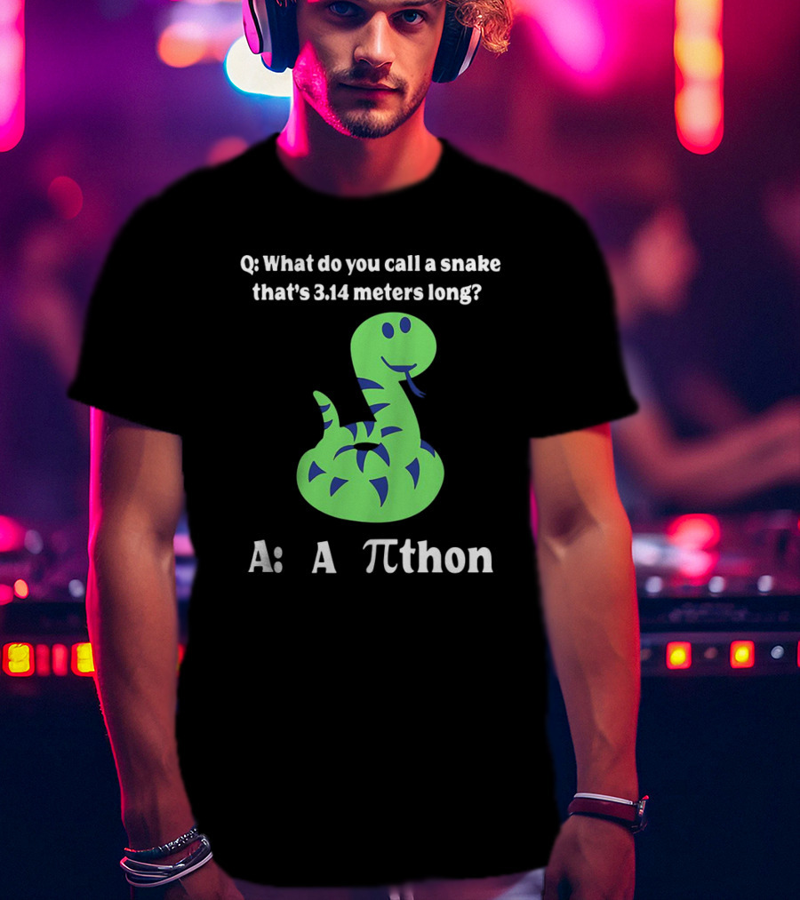 Q: What Do You Call A Snake That’s 3.14 Meters Long? A: A Pi-thon T-Shirt