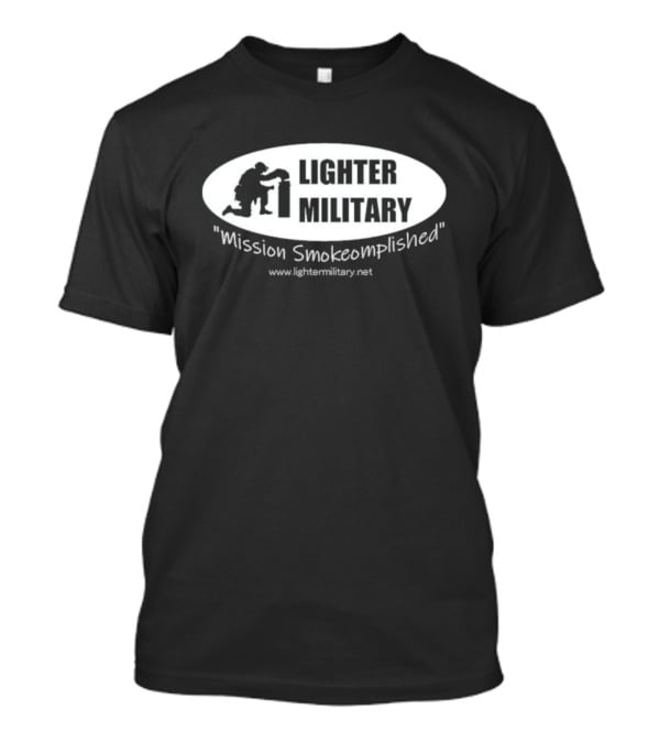Lighter Military Mission Smokeomplished Www.lightermilitary.net T-Shirt