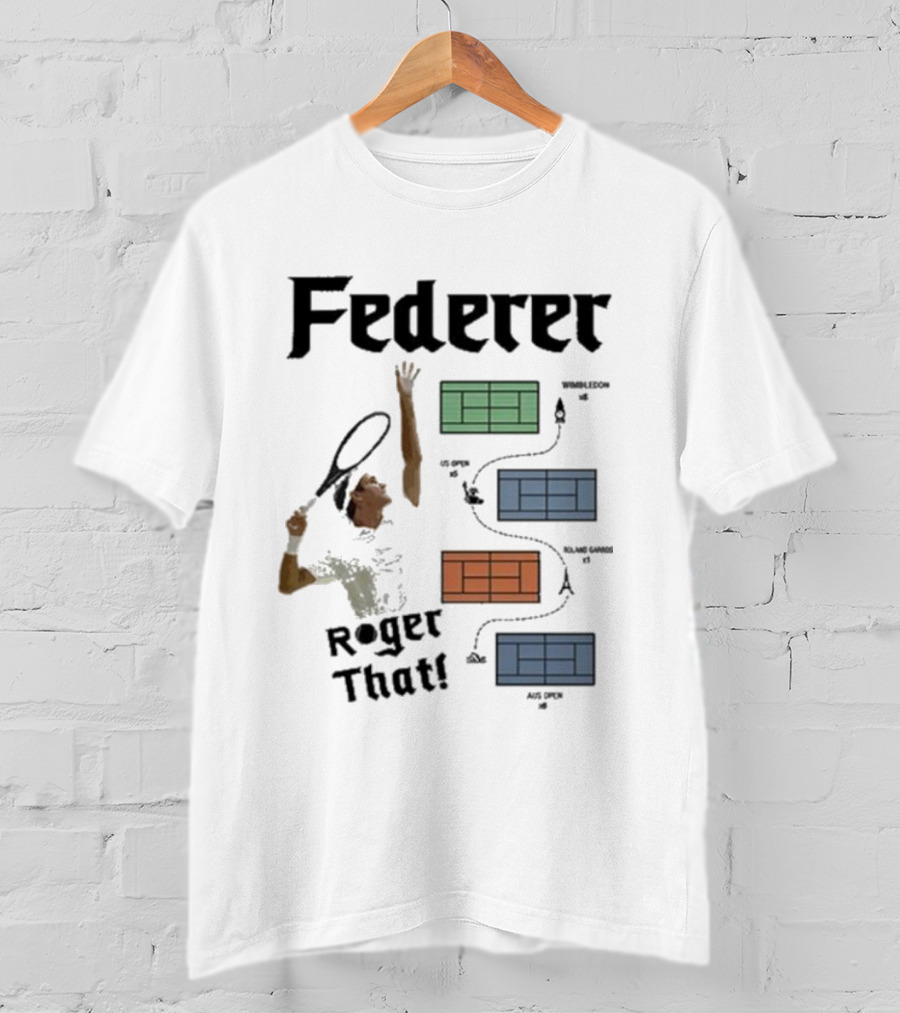 Federer Roger That Wimbledon US Open Roland Garros Aus Open T-Shirt