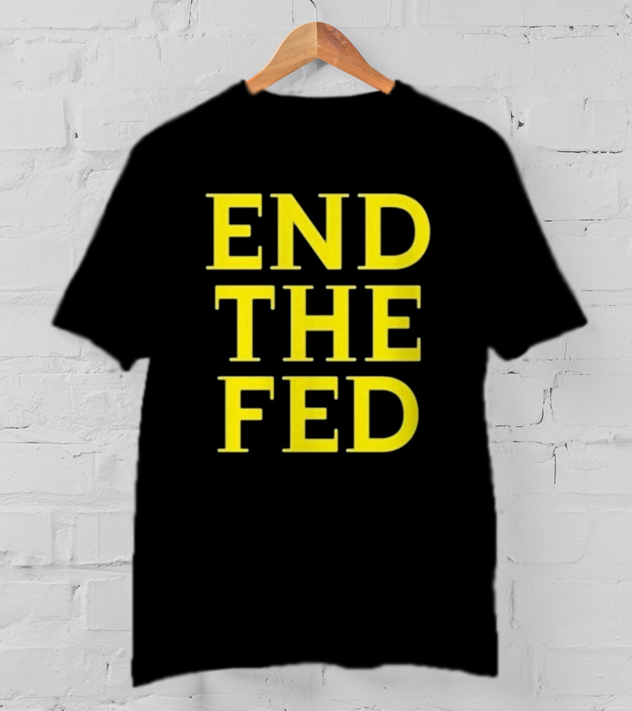 END THE FED T-Shirt