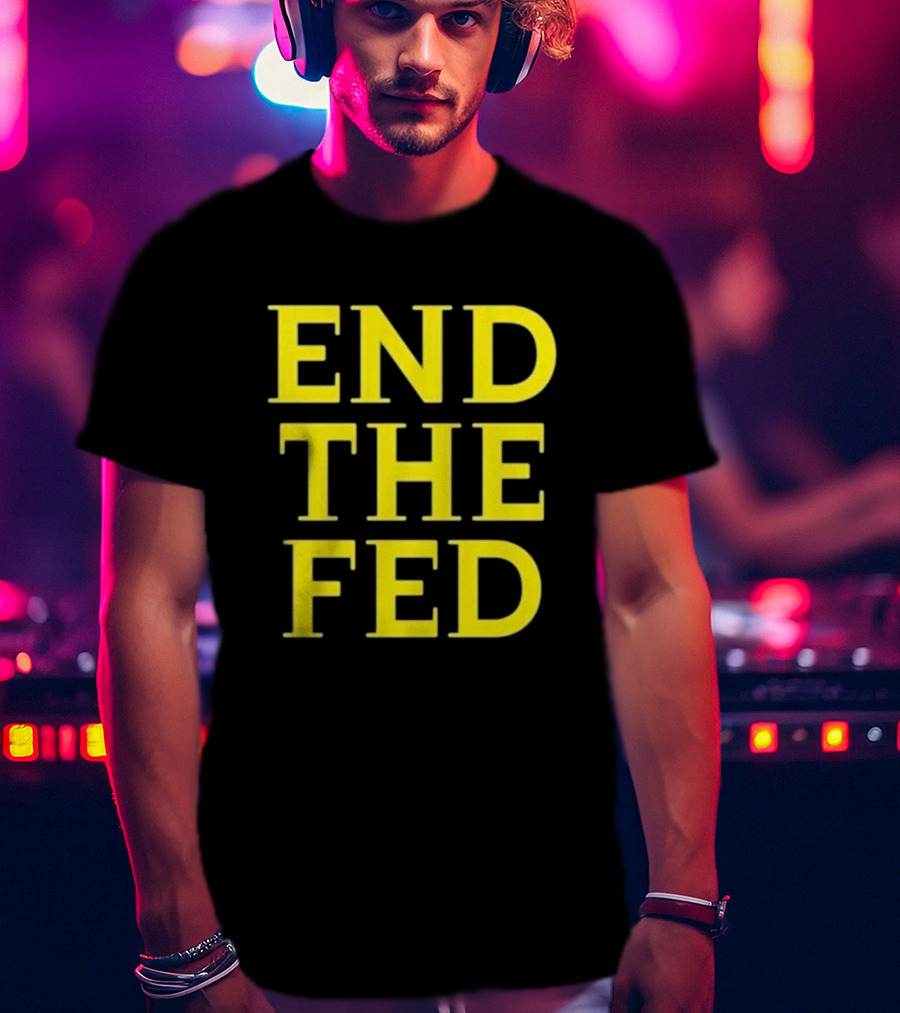 END THE FED T-Shirt