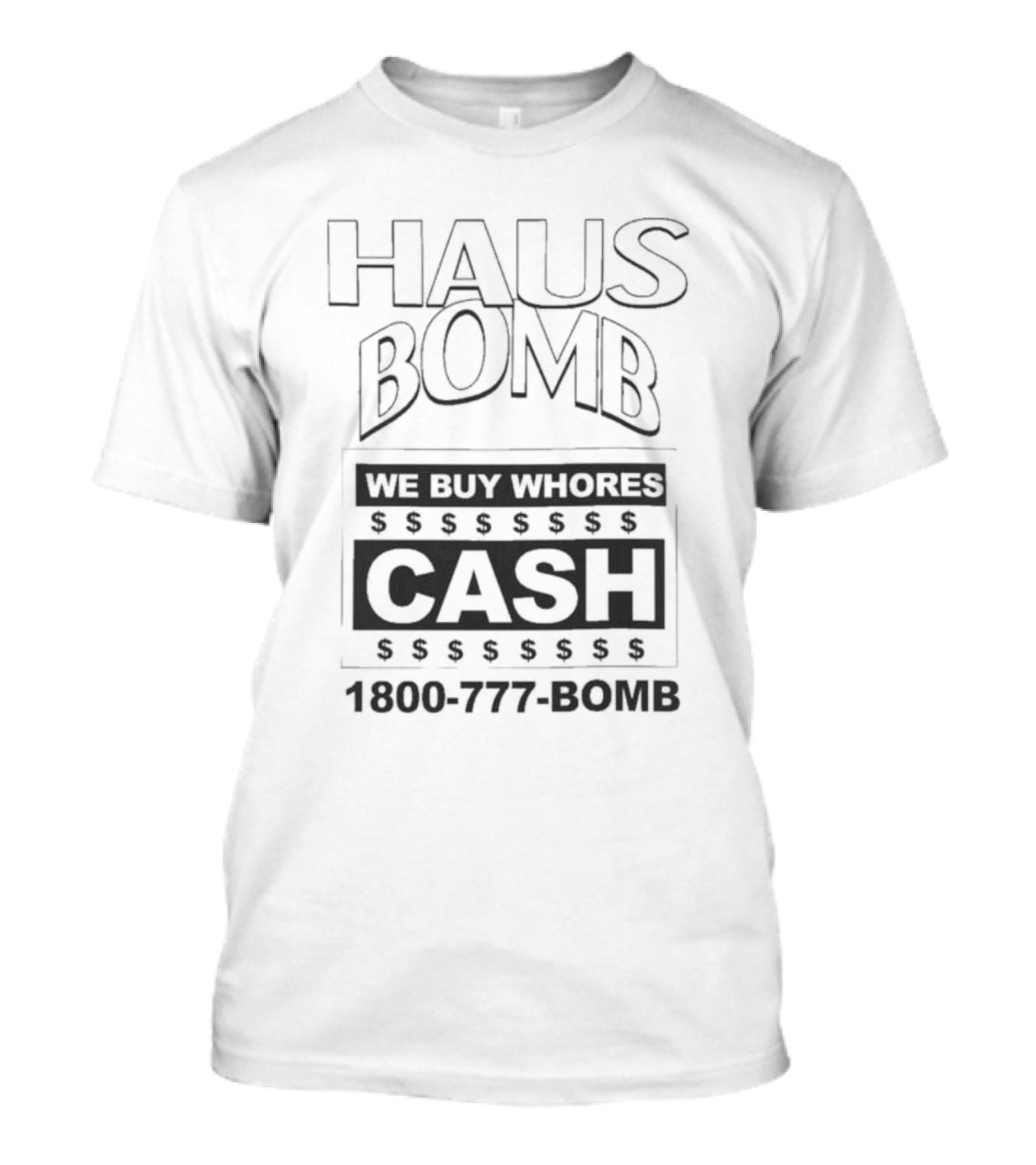 Haus Bomb We Buy Whores Cash 1800 777 Bomb T-Shirt