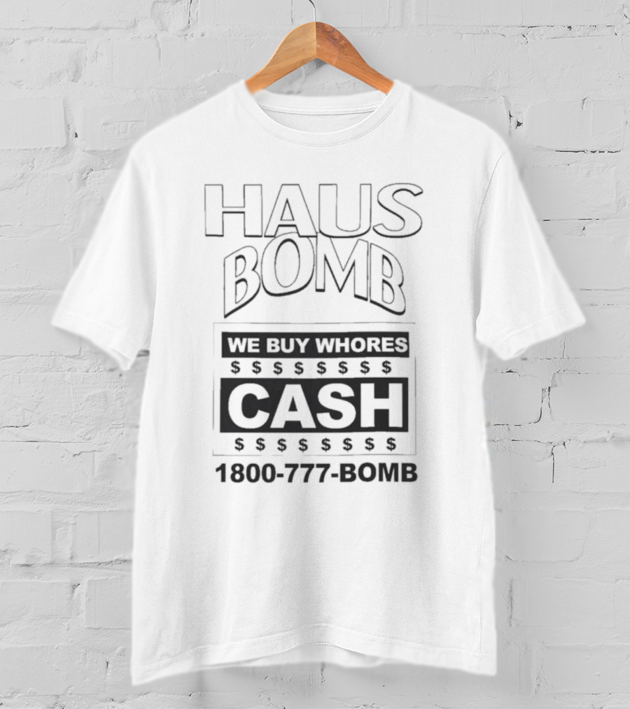 Haus Bomb We Buy Whores Cash 1800 777 Bomb T-Shirt