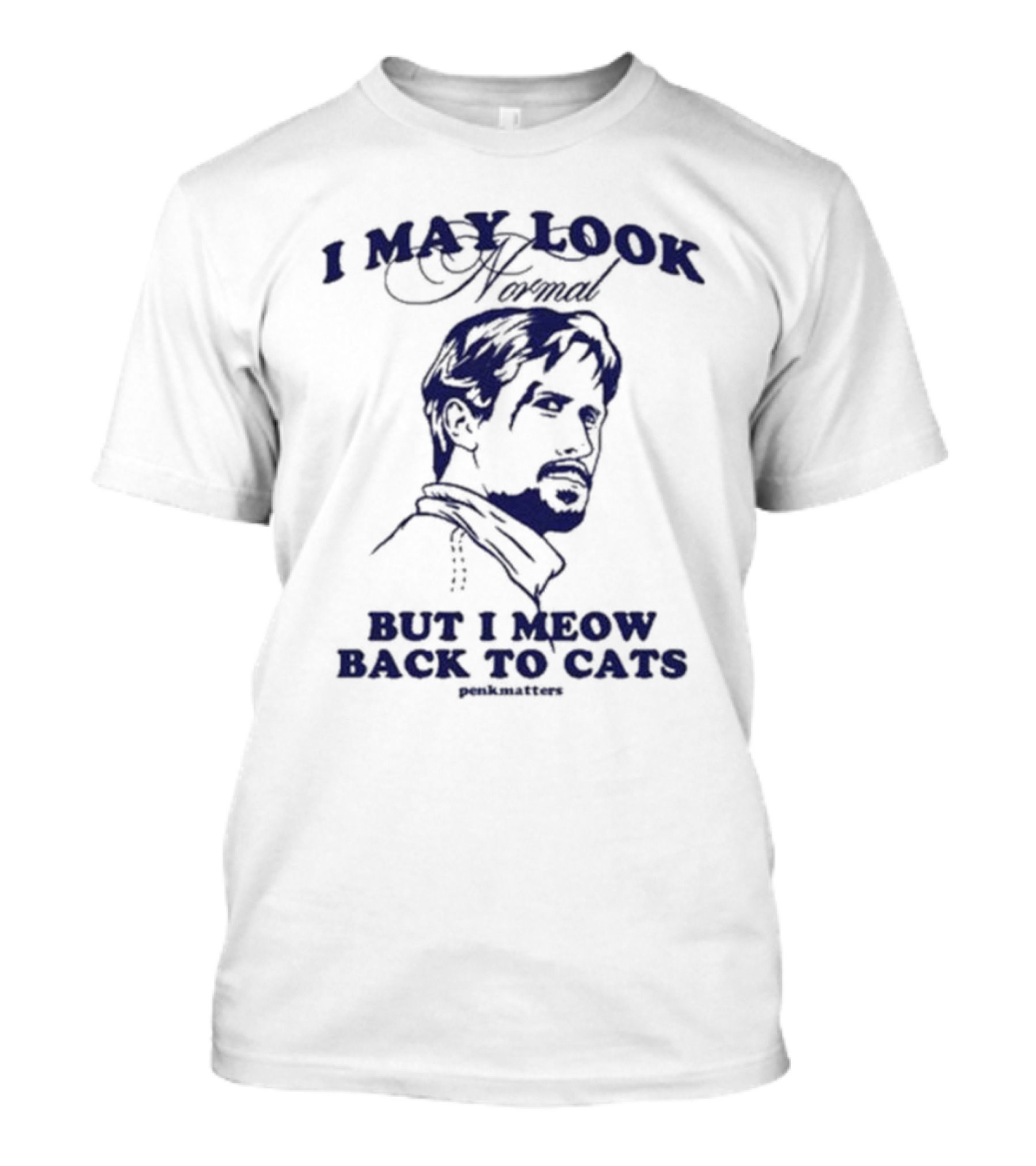 I May Look Normal But I Meow Back To Cats Portrait T-Shirt