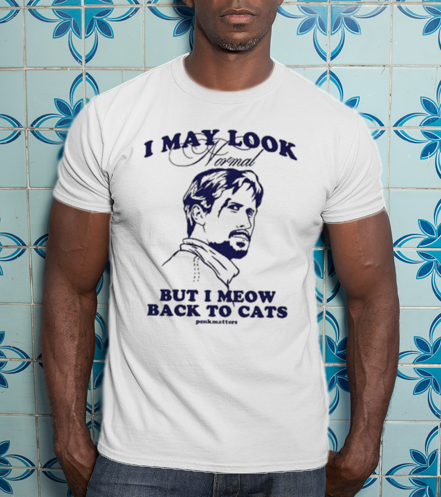 I May Look Normal But I Meow Back To Cats Portrait T-Shirt