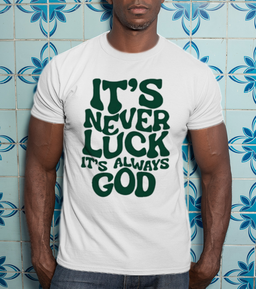 It’s Never Luck It’s Always God T-Shirt