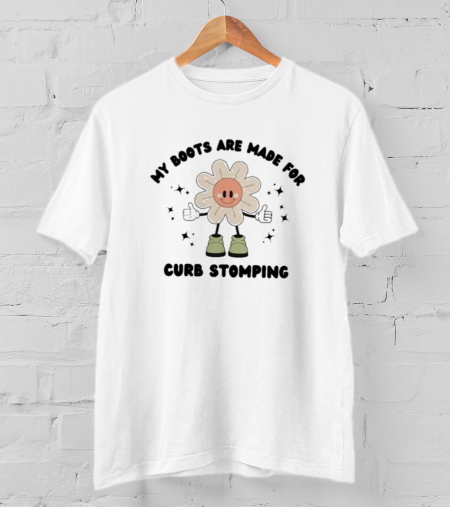 My Boots Are Made For Curb Stomping Flower Character With Thumbs Up And Stars T-Shirt