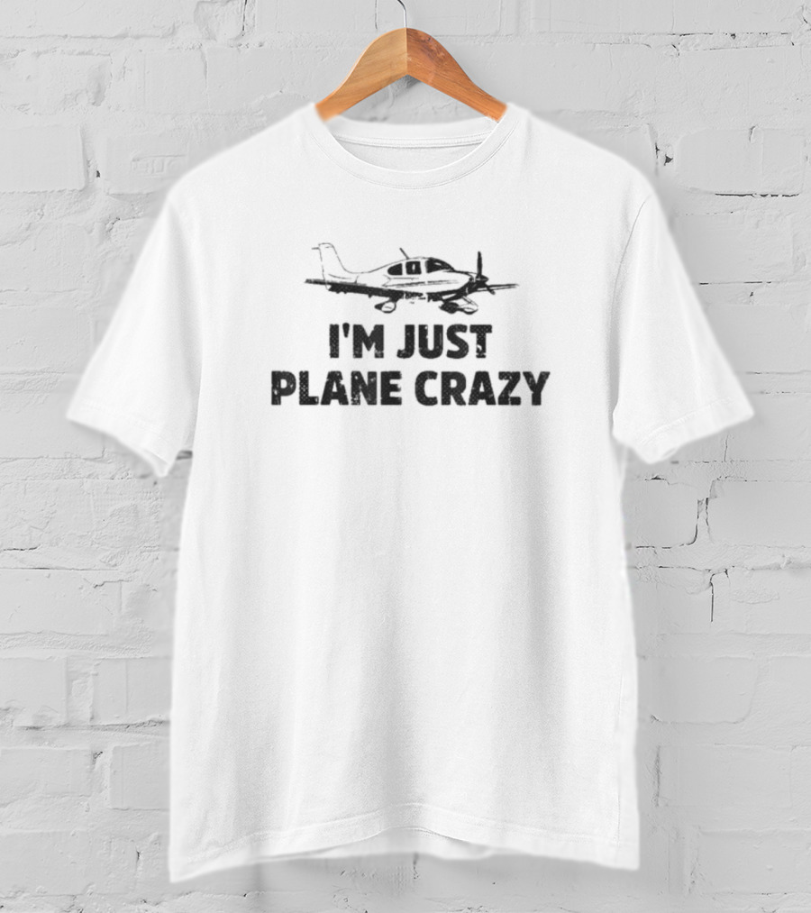 I'm Just Plane Crazy Airplane Pilots T-Shirt