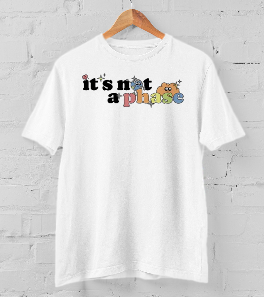 It’s Not A Phase Colorful Letters With Cute Faces And Sparkles T-Shirt