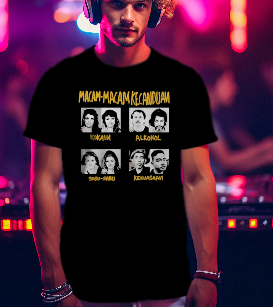 Macam Macam Kecanduan Kokain Alkohol Sabu-Sabu Kekuasaan T-Shirt