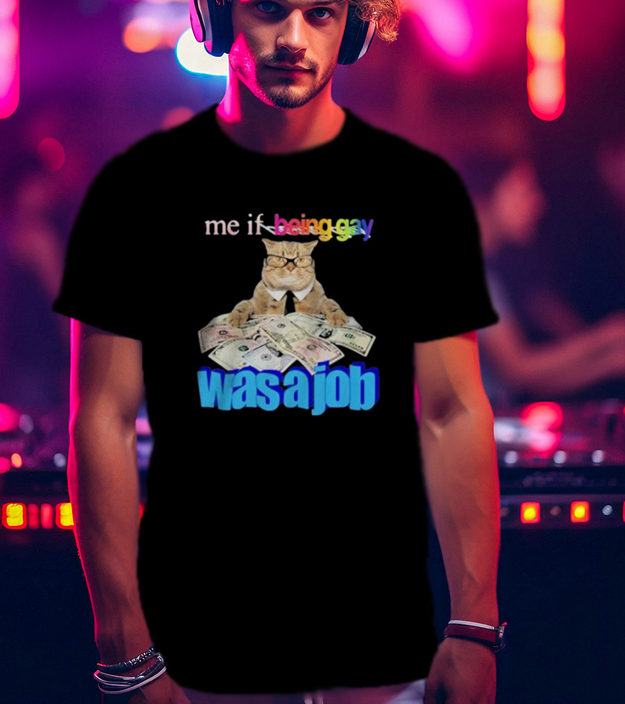 Cat With Money And Rainbow Text Me If Being Gay Was A Job T-Shirt