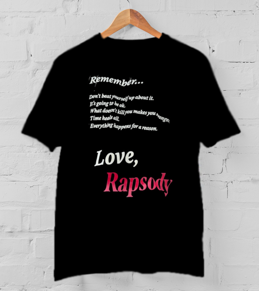 Remember Don't Beat Yourself Up It's Going To Be Ok What Doesn't Kill You Makes You Stronger Time Heals All Everything Happens For A Reason Love Rapsody T-Shirt