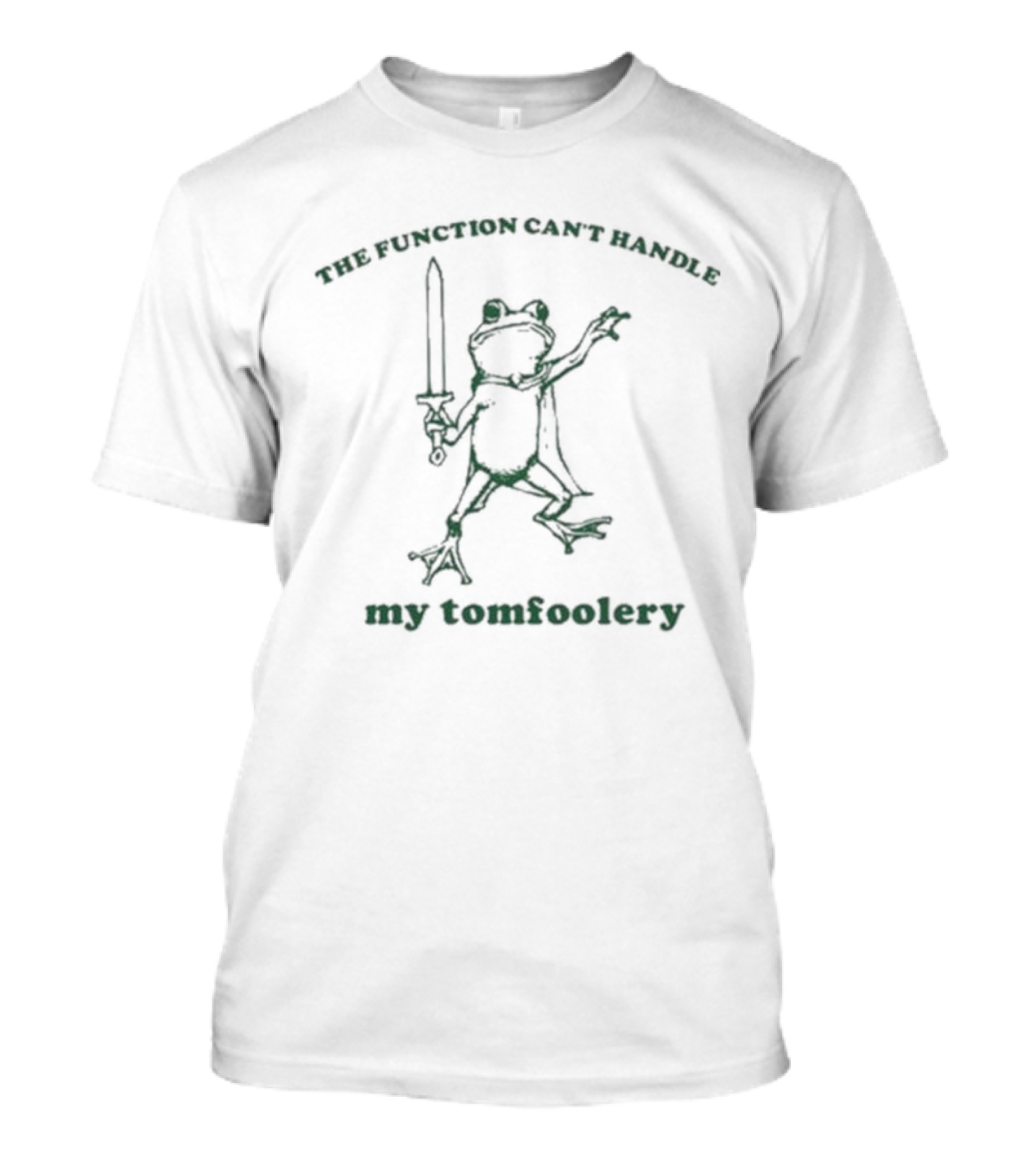 Slippywild The Function Can’t Handle My Tomfoolery Frog Sword Wielding Mischief T-Shirt