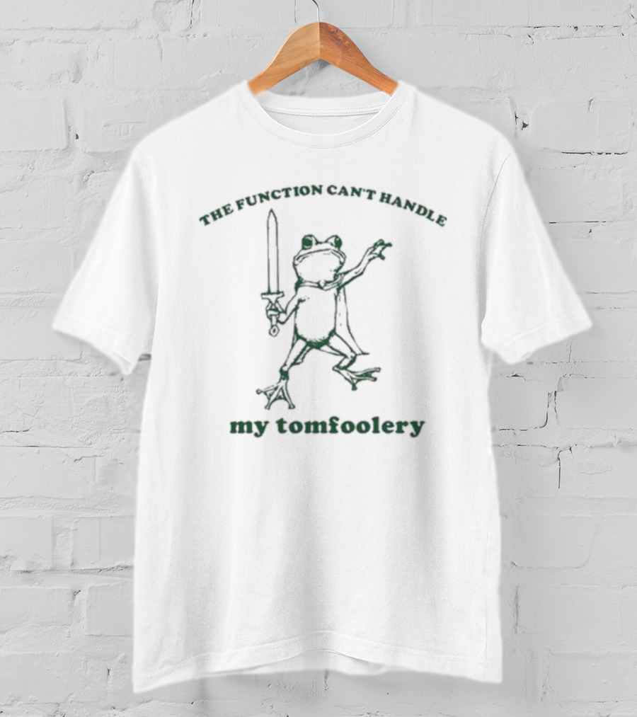 Slippywild The Function Can’t Handle My Tomfoolery Frog Sword Wielding Mischief T-Shirt
