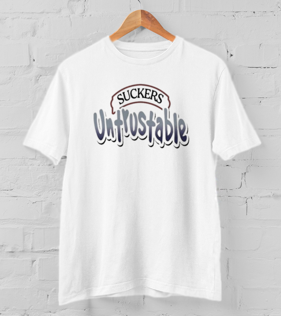 Suckers Untrustable T-Shirt