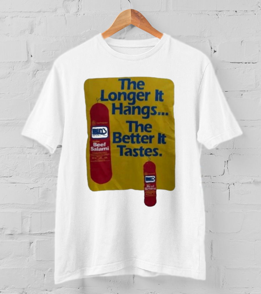 Ben's Beef Salami The Longer It Hangs The Better It Tastes T-Shirt