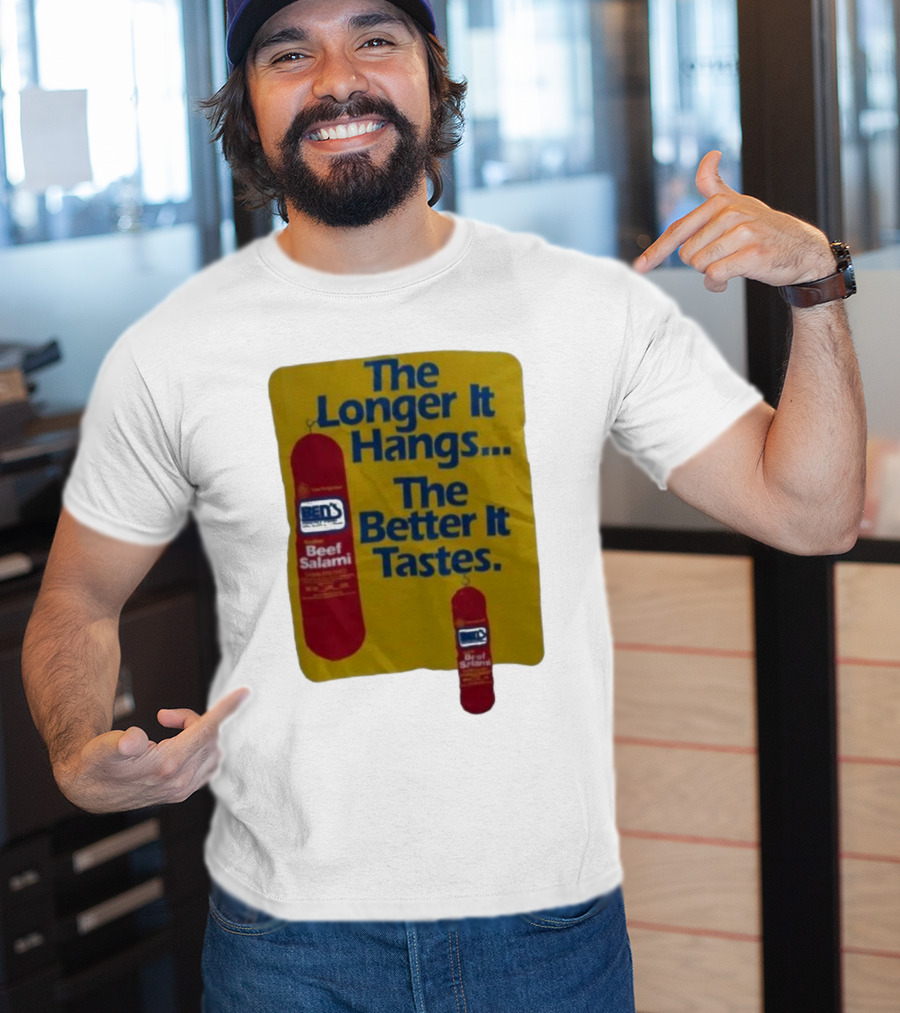 Ben's Beef Salami The Longer It Hangs The Better It Tastes T-Shirt
