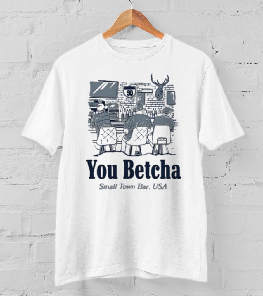 You Betcha Small Town Bar Usa Rustic Americana Scene T-Shirt