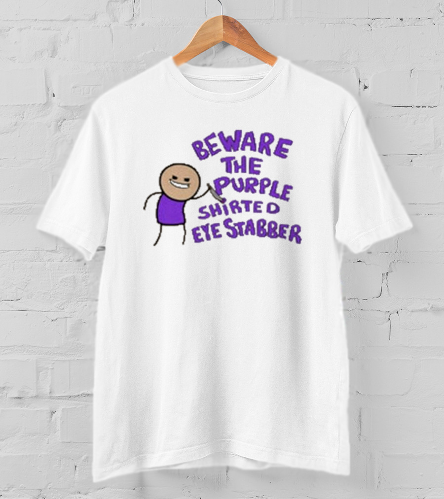 Beware The Purple Shirted Eye Stabber T-Shirt