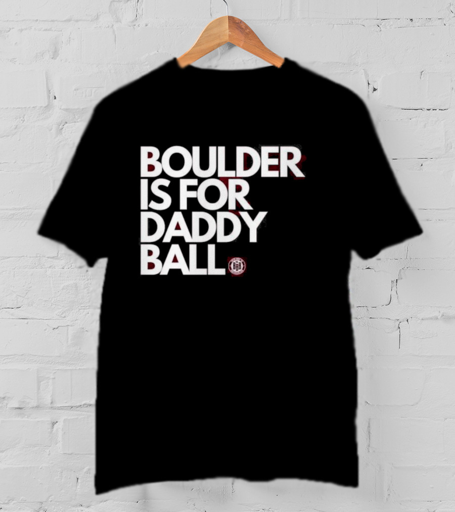 Boulder Is For Daddy Ball BBB T-Shirt