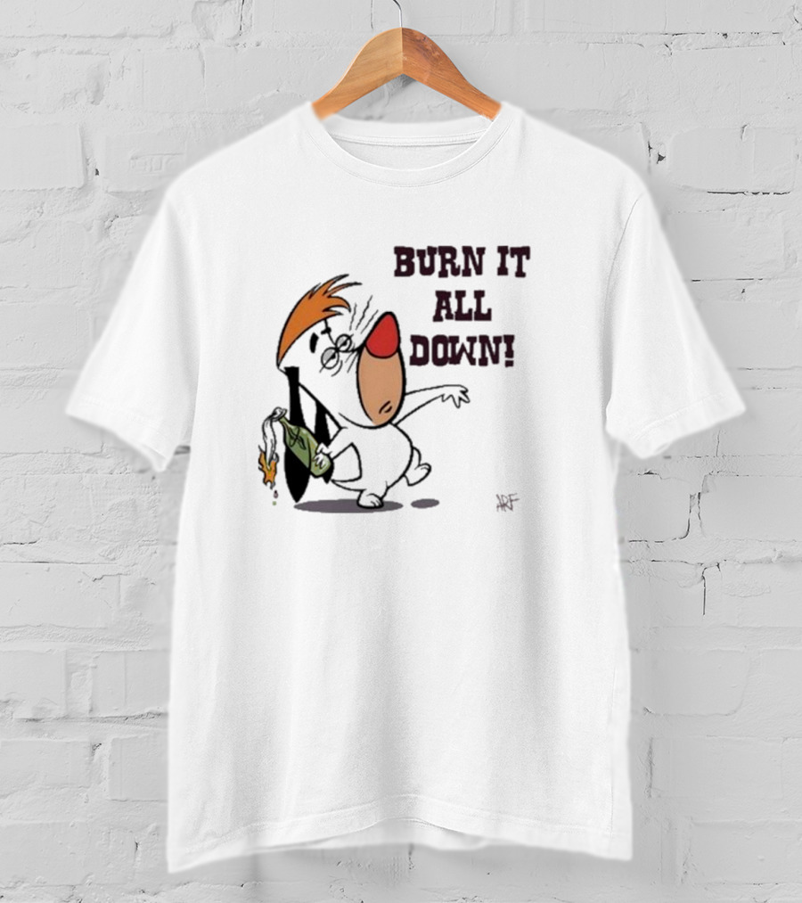 Burn It All Down Droopy Holding Flaming Bottle T-Shirt