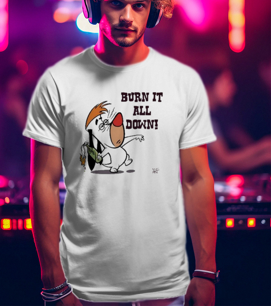 Burn It All Down Droopy Holding Flaming Bottle T-Shirt