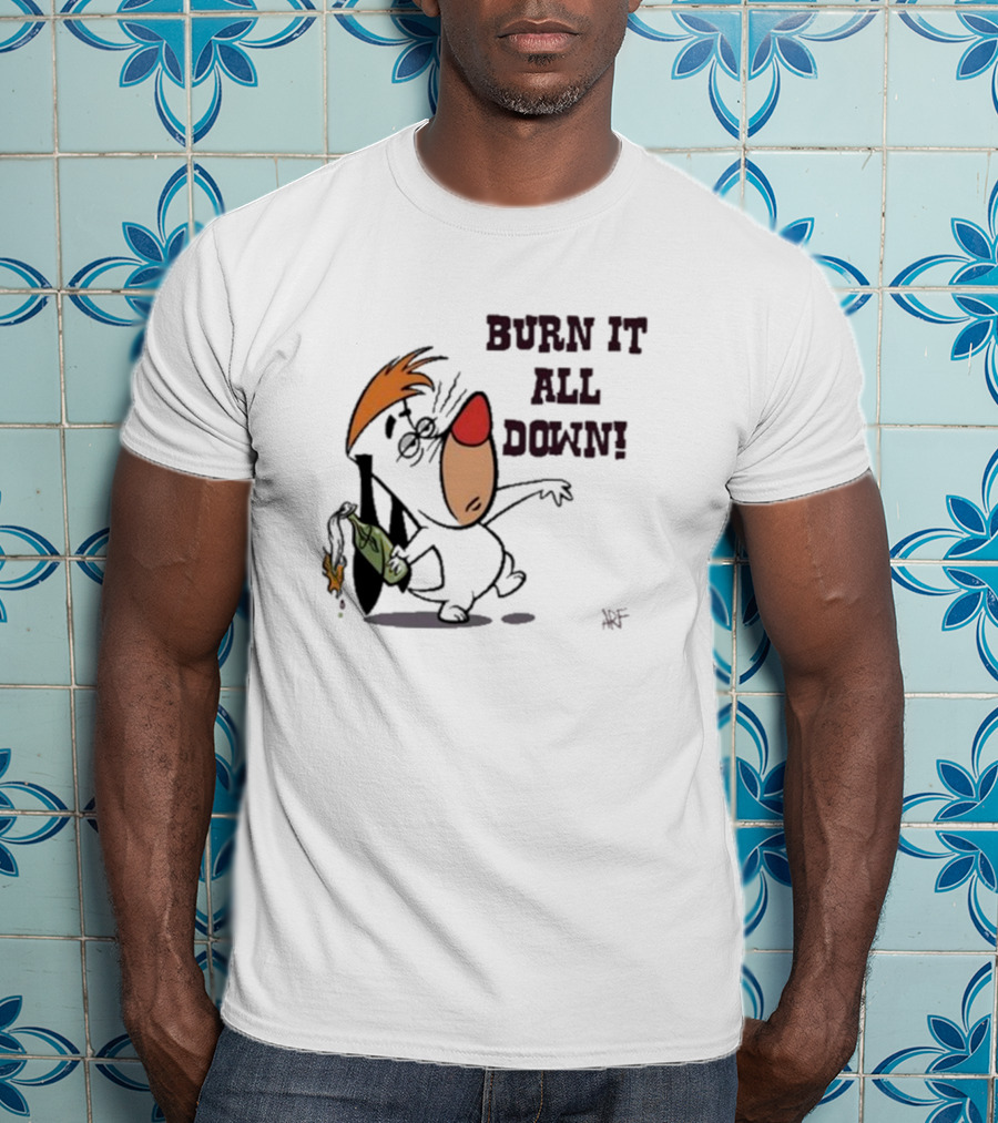 Burn It All Down Droopy Holding Flaming Bottle T-Shirt
