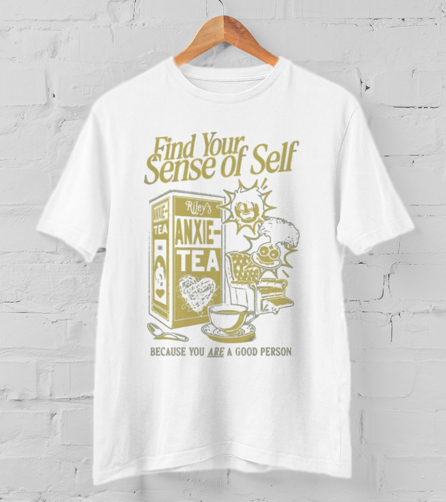 Find Your Sense Of Self Riley’s Anxie-Tea Because You Are A Good Person T-Shirt