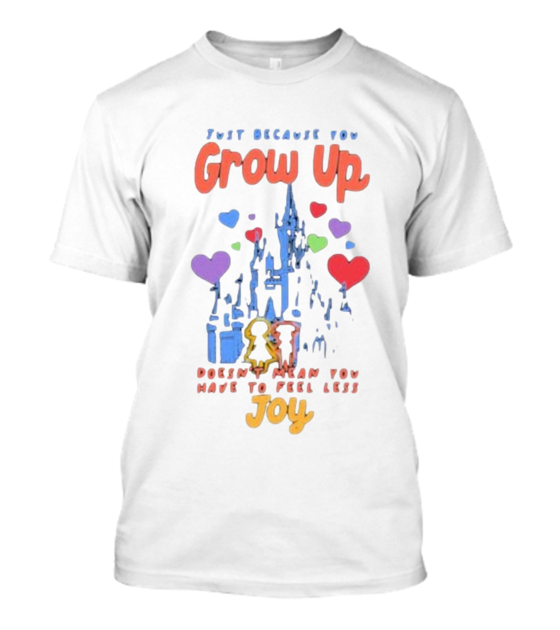Just Because You Grow Up Doesn't Mean You Have To Feel Less Joy Castle Hearts T-Shirt