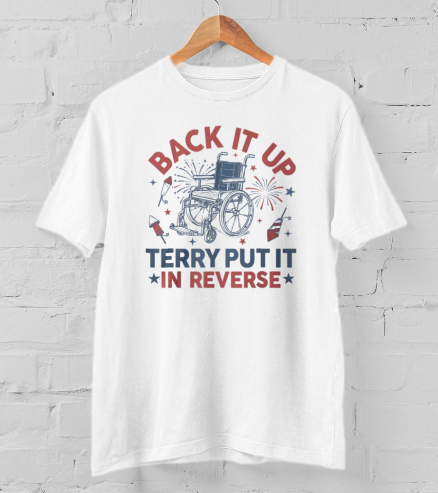 Back It Up Terry Put It In Reverse Wheelchair Fireworks T-Shirt