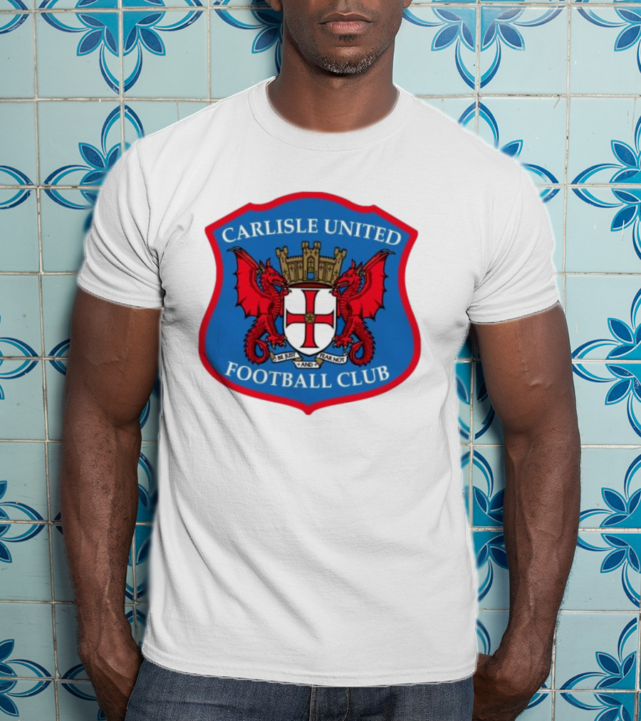 Carlisle United Football Club Crest Bejust And Fear Not Dual Red Dragons Shield T-Shirt