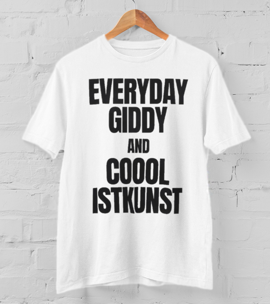 Everyday Giddy And Coool Istkunst Statement Fashion T-Shirt