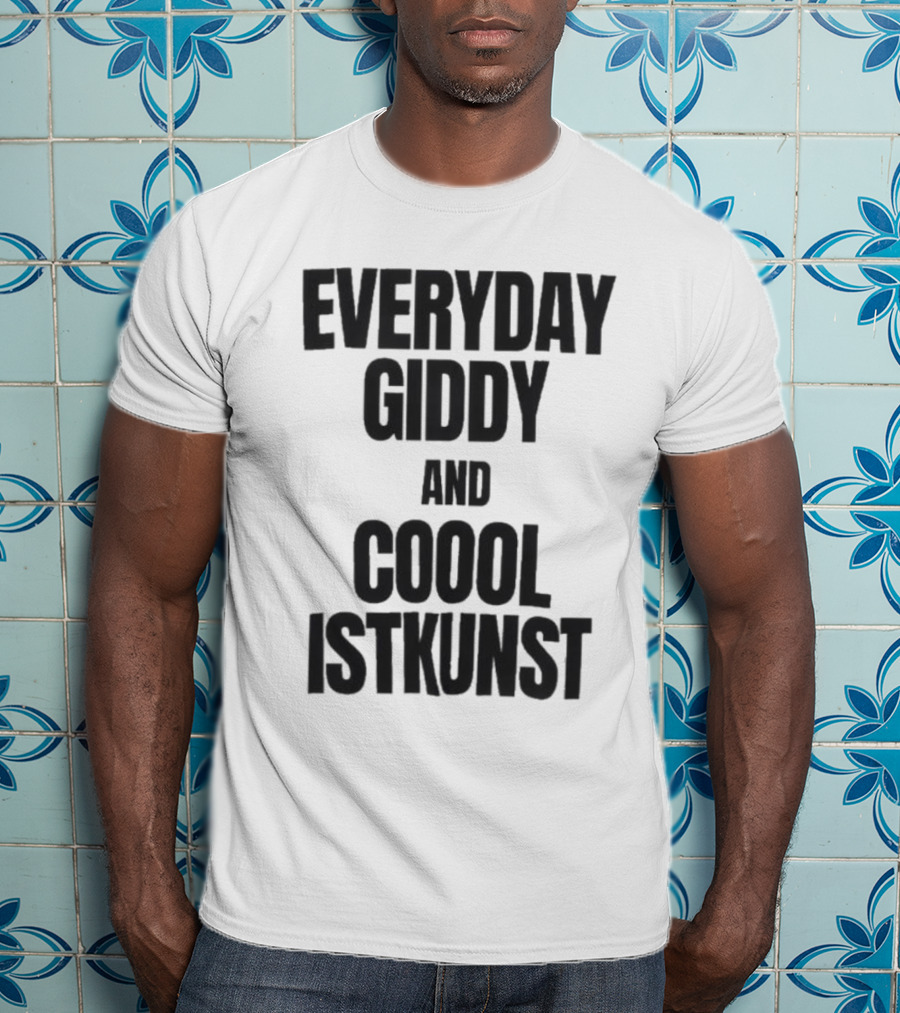 Everyday Giddy And Coool Istkunst Statement Fashion T-Shirt