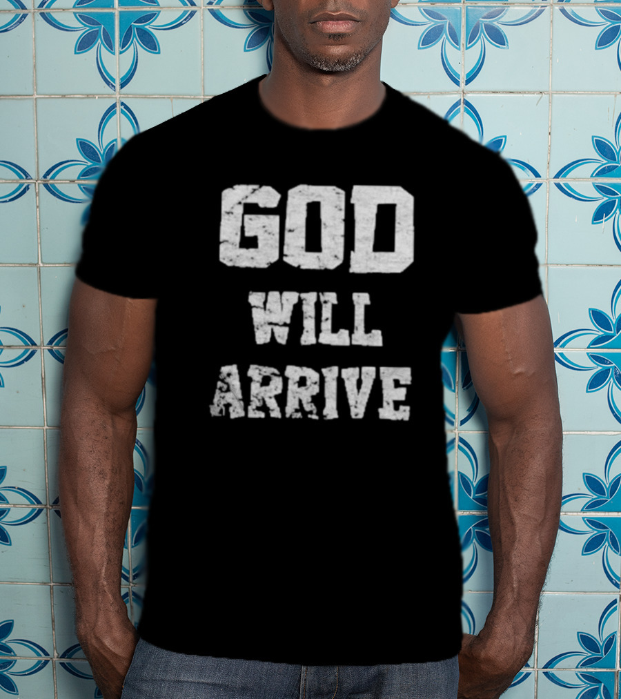 God Will Arrive T-Shirt