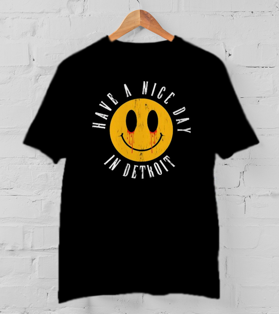 Have A Nice Day In Detroit Smiley Face With Dripping Eyes T-Shirt
