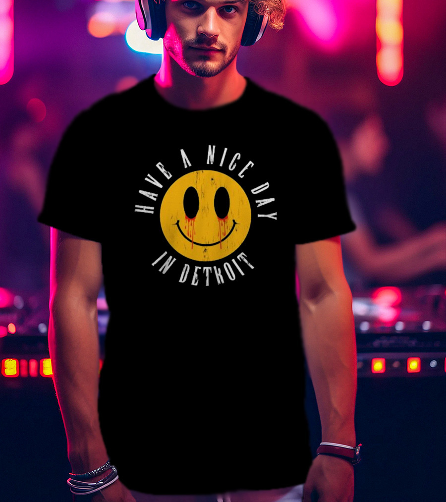 Have A Nice Day In Detroit Smiley Face With Dripping Eyes T-Shirt