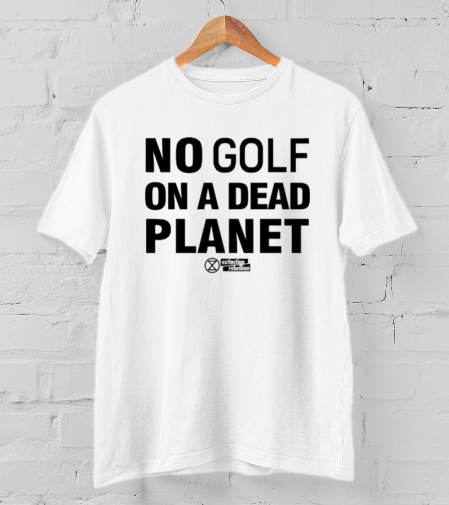 No Golf On A Dead Planet Extinction Symbol Extinction Rebellion Message T-Shirt
