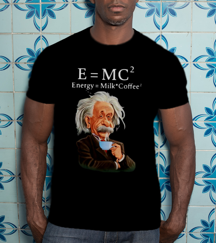 Albert Einstein Drinking Coffee E=MC2 Energy Milk Coffee T-Shirt