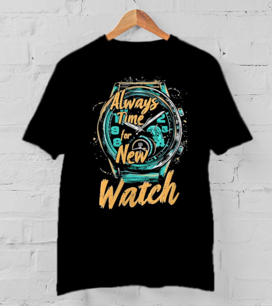 Always Time For New Watch T-Shirt
