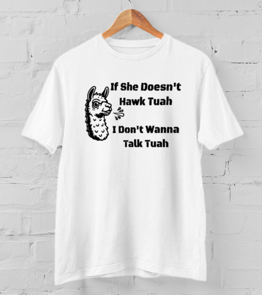 If She Doesn't Hawk Tuah I Don't Wanna Talk Tuah Llama T-Shirt
